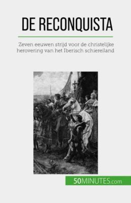 De Reconquista: Een Eeuwenoude Strijd Voor Christendom En Teruggave Van Verloren Gebied